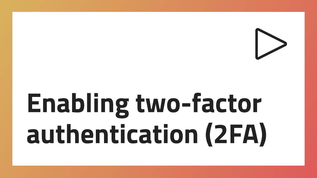 Enabling two-factor authentication (2FA)